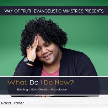 What Do I Do Now?: Building a Solid Christian Foundation