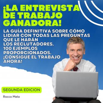 [Spanish] - ¡la Entrevista De Trabajo Ganadora!: La guía definitiva sobre cómo lidiar con todas las preguntas que le harán los reclutadores. 100 ejemplos proporcionados. ¡Consigue el trabajo ahora!