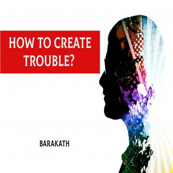 How to create trouble?