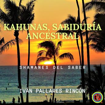 [Spanish] - Kahunas, Sabiduría Ancestral: Shamanes del Saber
