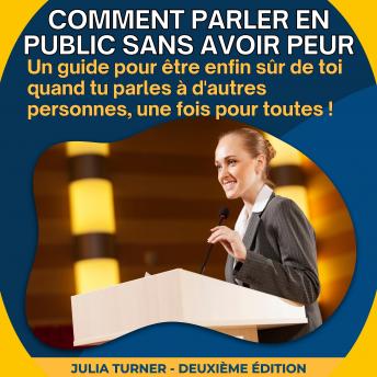 [French] - Comment parler en public sans avoir peur: Un guide pour être enfin sûr de toi quand tu parles à d'autres personnes, une fois pour toutes!