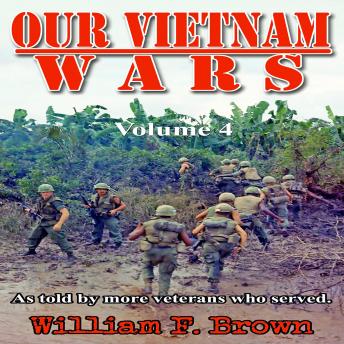 Our Vietnam Wars, Volume 4: as told by more veterans who served