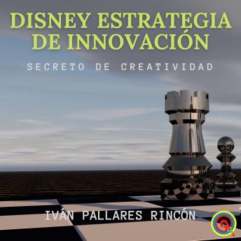 [Spanish] - Disney Estrategia de Innovación: Secreto de Creatividad