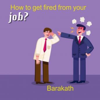 How to get fired from your job?