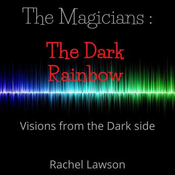 The Dark Rainbow: Visions from the dark side