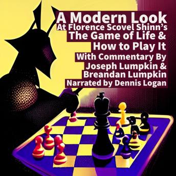 A Modern Look at Florence Scovel Shinn's The Game of Life & How To Play It: With Commentary By Joseph Lumpkin & Breandan Lumpkin