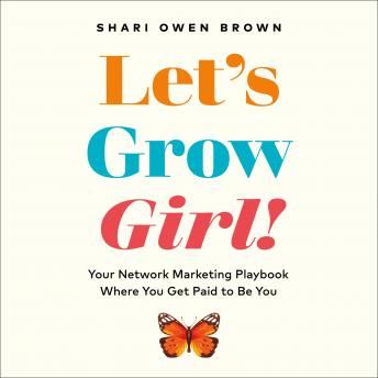 Let's Grow, Girl!: Your Network Marketing Playbook Where You Get Paid to Be You