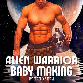 Alien Warrior Baby Making: Sci-fi alien pregnancy steamy erotic short story for adults