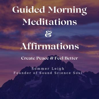 Guided Morning Meditations & Affirmations: Create Peace & Feel Better