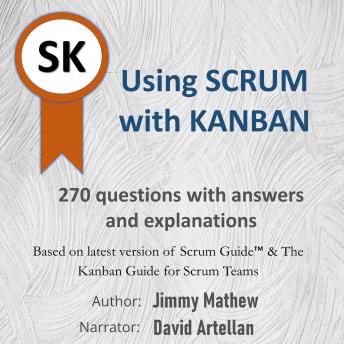Using Scrum with Kanban: 270 questions with answers and explanations