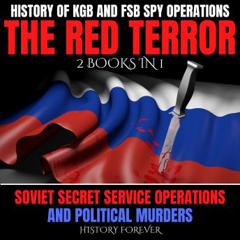 History Of KGB And FSB Spy Operations: The Red Terror, 2 Books In 1: Soviet Secret Service Operations And Political Murders