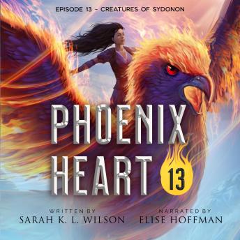 Phoenix Heart: Episode 13 'Creatures of Sydonon'