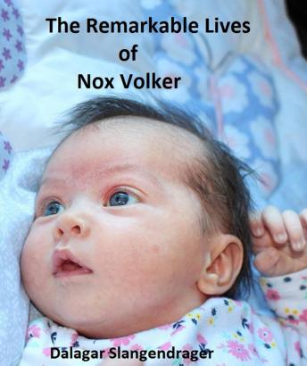 The Remarkable Lives of Nox Volker