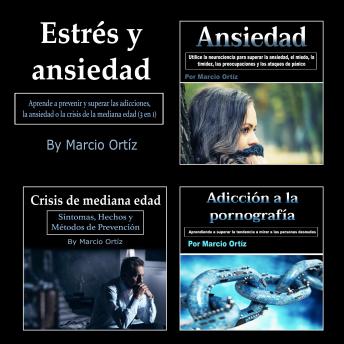 [Spanish] - Estrés y ansiedad: Aprende a prevenir y superar las adicciones, la ansiedad o la crisis de la mediana edad (3 en 1)