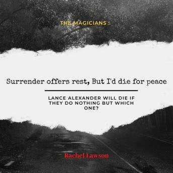 Surrender offers rest, But I'd die for peace: Lance Alexander will die if they do nothing but which one?
