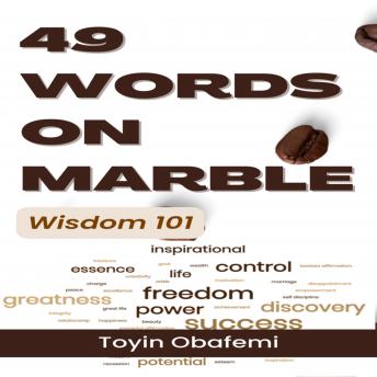 Download 49 WORDS ON MARBLE. Wisdom 101: Inspirational and Motivational Quotes and Powerful Affirmations for Men and Women, Young and Old. Positive Mindset Quotes to Start Your Day by Toyin Obafemi