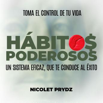 Hábitos Poderosos: Toma El Control de tu Vida