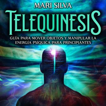[Spanish] - Telequinesis: Guía para mover objetos y manipular la energía psíquica para principiantes
