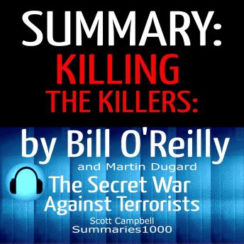 Download Summary: Killing the Killers: Bill O'Reilly and Martin Dugard: The Secret War Against Terrorism by Scott Campbell