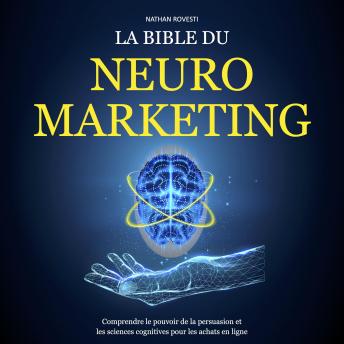 [French] - La Bible du Neuromarketing: Comprendre le pouvoir de la persuasion et les sciences cognitives pour les achats en ligne
