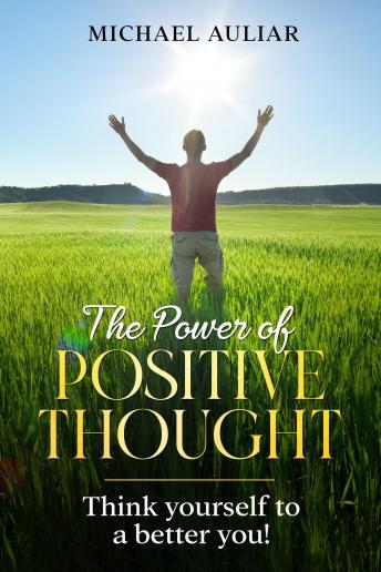 The Power of Positive Thought: Think yourself to a better you