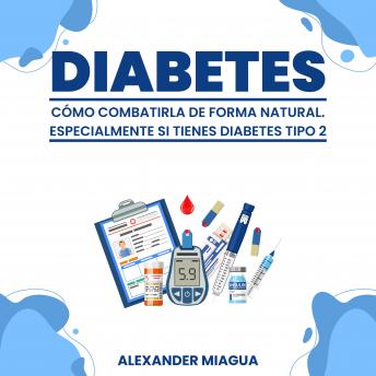 [Spanish] - Diabetes: Cómo combatirla de forma natural: Especialmente si tienes diabetes tipo 2