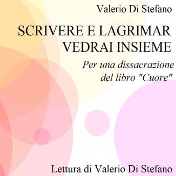Scrivere e lagrimar vedrai insieme: per una dissacrazione del libro 'Cuore', Audio book by Valerio Di Stefano