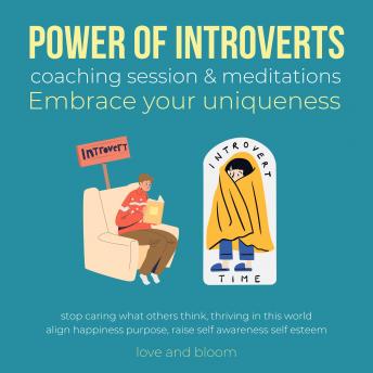 Power of Introverts coaching session & meditations Embrace your uniqueness: stop caring what others think, thriving in this world, align happiness purpose, raise self awareness self esteem