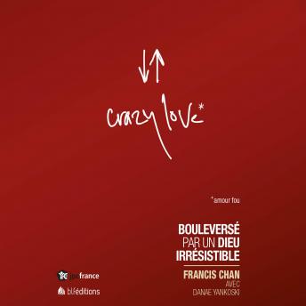[French] - Crazy Love: Bouleversé par un Dieu irrésistible