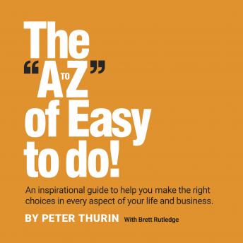 The A-Z of Easy to do: An inspirational guide to help you make the right choices in every aspect of your life and business