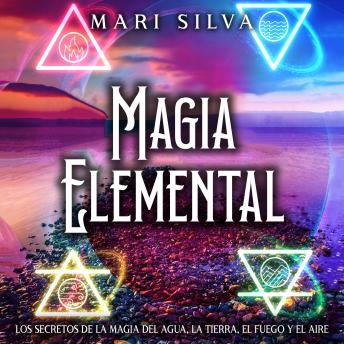 [Spanish] - Magia elemental: Los secretos de la magia del agua, la tierra, el fuego y el aire