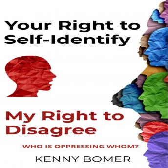 Your Right to Self-Identify, My Right to Disagree: Who is oppressing whom?