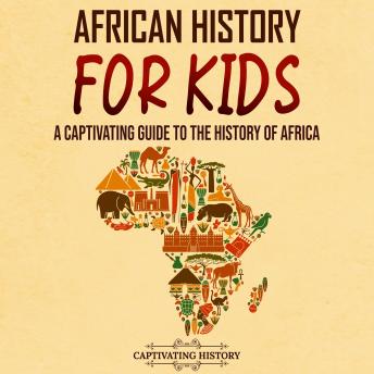 Download African History for Kids: A Captivating Guide to the History of Africa by Captivating History