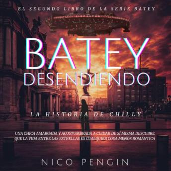Batey Descendiendo: La historia de Chilly: una chica dañada que está acostumbrada a cuidar de sí misma descubre que la vida entre las estrellas es todo