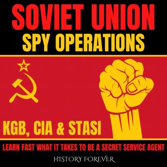 Download Soviet Union Spy Operations: KGB, CIA & Stasi: Learn Fast What It Takes To Be A Secret Service Agent by History Forever