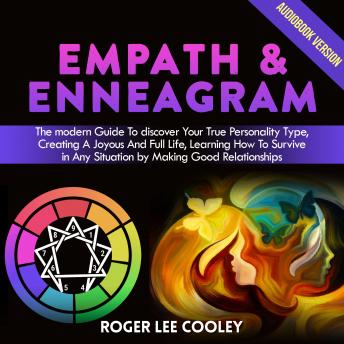 Empath & Enneagram: 2 Books in 1 - The Modern Guide to Discover Your True Personality Type, Creating a Joyous and Full Life, Learning How to Survive in Any Situation by Making Good Relationships