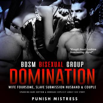 Download BDSM Bisexual Group Domination – Wife Foursome, Slave Submission Husband & Couple: Spanking Bare Bottom & Bondage Explicit Adult Sex Story by Punish Mistress