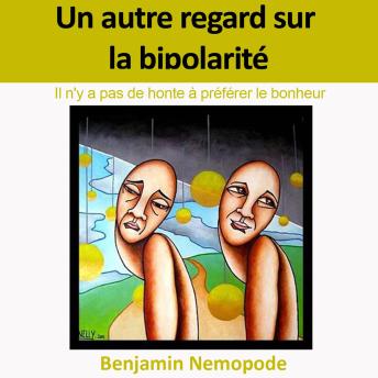 [French] - Un Autre Regard sur la Bipolarité: Il n'y a pas de honte à préférer le bonheur