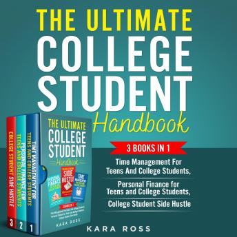 Download Ultimate College Student Handbook: 3 Books In 1 - Time Management For Teens And College Students, Personal Finance for Teens and College Students, College Student Side Hustle by Kara Ross
