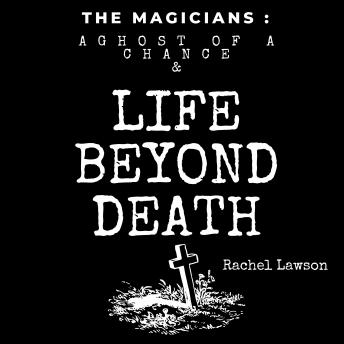 A Ghost of a Chance & Life Beyond Death