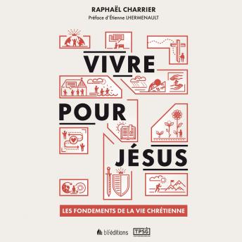 [French] - Vivre pour Jésus: Les fondements de la vie chrétienne