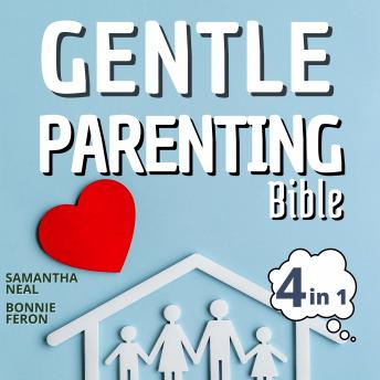 Gentle Parenting Bible 4 in 1:: All Technique to increase Kid Confidence + 7 Strategies for Disciplining an Explosive Child + Communication between Parents and Children& Teens