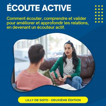 [French] - Écoute Active: Comment écouter, comprendre et valider pour améliorer et approfondir les relations, en devenant un écouteur actif.