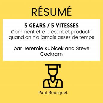 [French] - RÉSUMÉ - 5 Gears / 5 vitesses : Comment être présent et productif quand on n'a jamais assez de temps par Jeremie Kubicek and Steve Cockram