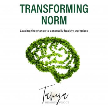 Transforming Norm: Leading the change to a mentally healthy workplace