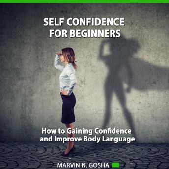 Self Confidence For Beginners: How to gaining confidence and improve body language