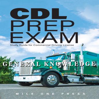 CDL Prep Exam : General Knowledge: Study Guide For Commercial Driving License