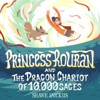 Princess Rouran and the Dragon Chariot of Ten Thousand Sages: Princess Rouran Adventures Book 1