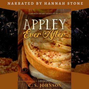 Download Appley Ever After (Life of Pies, #8): A Broken Heart Seeks to Heal by C. S. Johnson