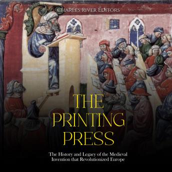 Download Printing Press: The History and Legacy of the Medieval Invention that Revolutionized Europe by Charles River Editors
